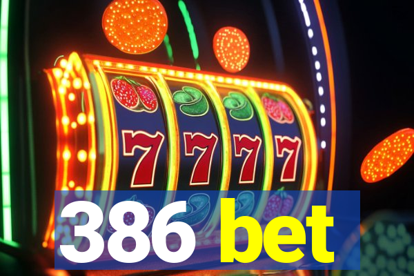 386 bet